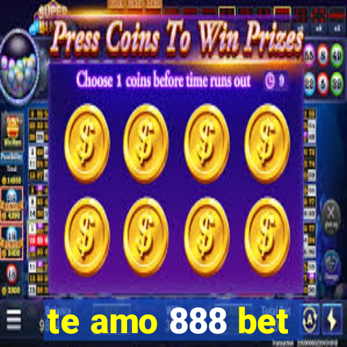 te amo 888 bet